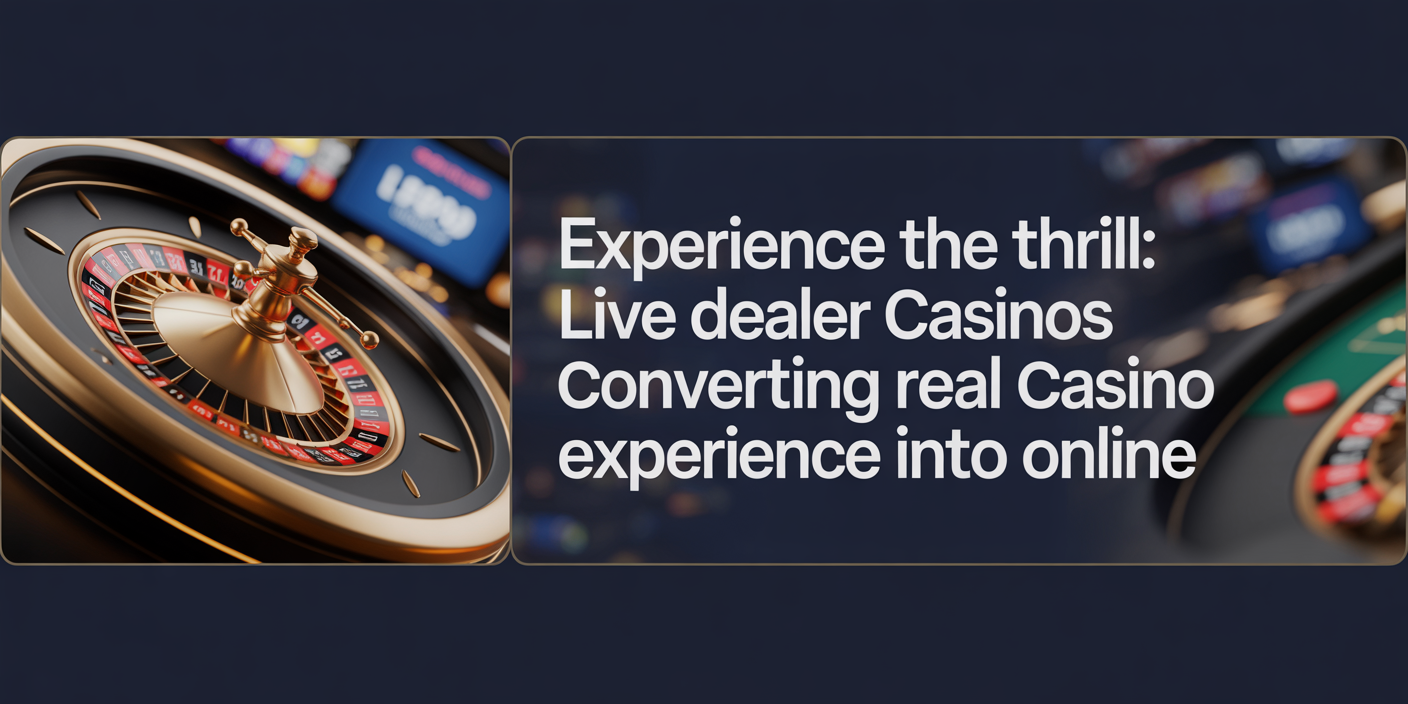 Experience the Thrill: Live Dealer Casinos Converting Real Casino Experience into Online