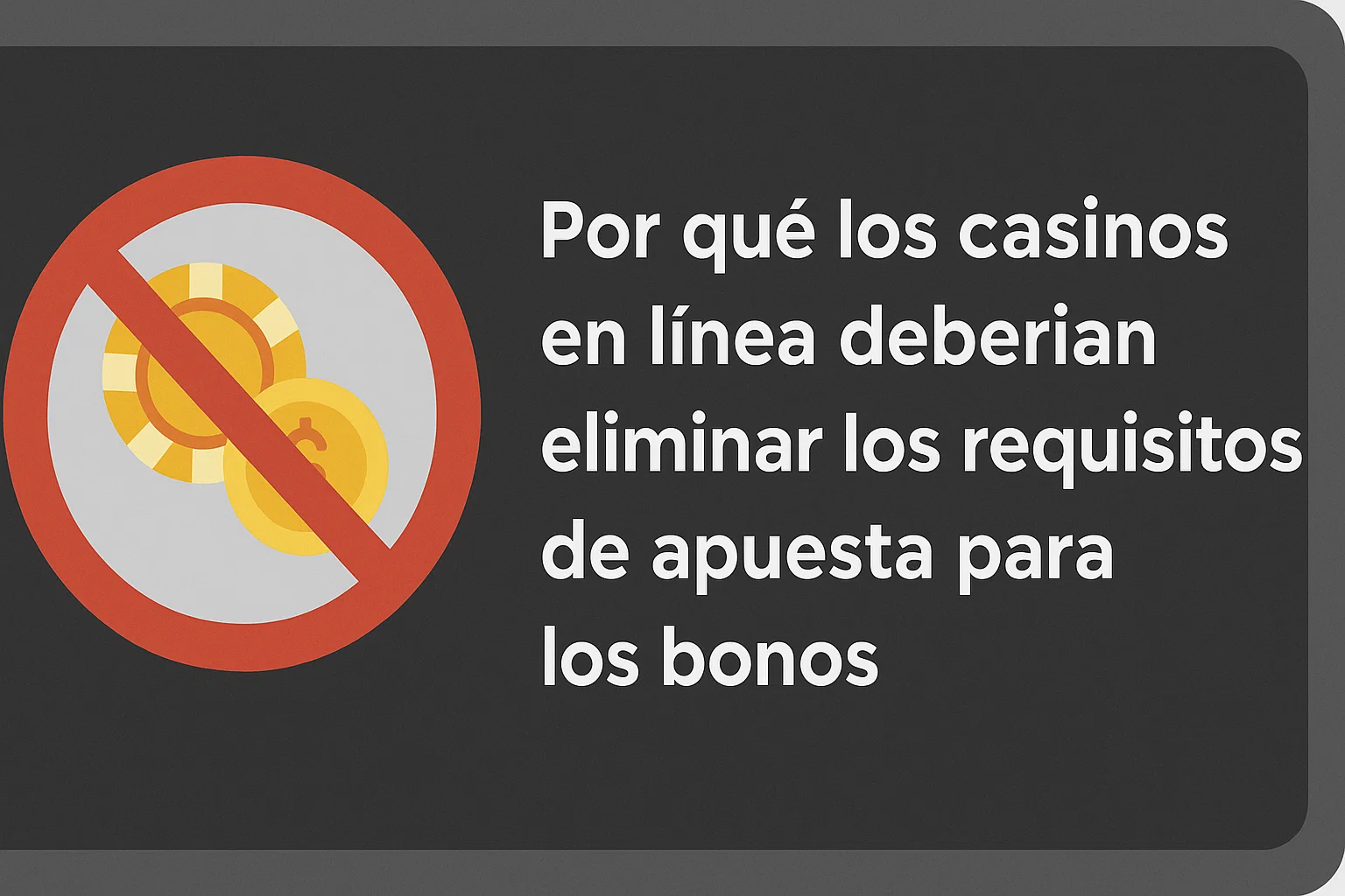 Por qué los casinos en línea deberían eliminar los requisitos de apuesta para los bonos